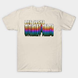 LIFE SUCKS - WHISKEY HELPS / Retro Typographic Design T-Shirt